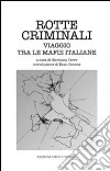 Rotte criminali. Viaggio tra le mafie italiane libro