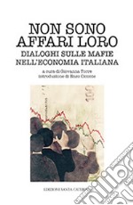 Non sono affari loro. Dialoghi sulle mafie nell'economia italiana libro