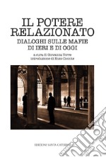 Il potere relazionato. Dialoghi sulle mafie di ieri e di oggi libro