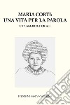 Maria Corti. Una vita per la parola. Un viaggio editoriale libro