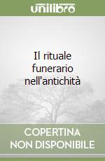 Il rituale funerario nell'antichità
