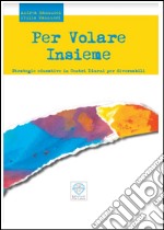 Per volare insieme. Strategie educative in centri diurni per diversabili libro