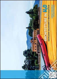 Architetture in H2O. Costruzioni galleggianti e realtà acquatiche libro
