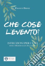 Che cos'è l'evento? Istruzioni per l'uso storie e riflessioni su ciò che ci accade libro