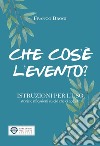 Che cos'è l'evento? Istruzioni per l'uso storie e riflessioni su ciò che ci accade libro