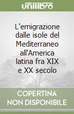 L'emigrazione dalle isole del Mediterraneo all'America latina fra XIX e XX secolo