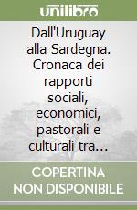 Dall'Uruguay alla Sardegna. Cronaca dei rapporti sociali, economici, pastorali e culturali tra l'isola e la «Banda Oriental» negli anni 2007-2009 libro