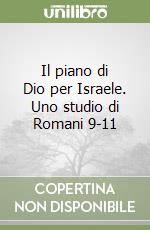 Il piano di Dio per Israele. Uno studio di Romani 9-11 libro