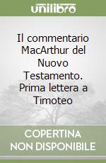 Il commentario MacArthur del Nuovo Testamento. Prima lettera a Timoteo