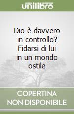 Dio è davvero in controllo? Fidarsi di lui in un mondo ostile libro