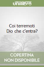 Coi terremoti Dio che c'entra? libro