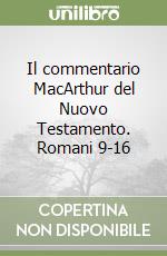 Il commentario MacArthur del Nuovo Testamento. Romani 9-16