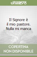 Il Signore è il mio pastore. Nulla mi manca