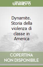 Dynamite. Storia della violenza di classe in America