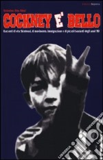 Cockney è bello. Racconti di vita skinhead, di movimento, immigrazione e di piccoli bastardi degli anni '80 libro