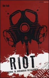 Riot. Storie di ordinaria resistenza libro