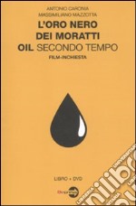 L'oro nero dei Moratti. Oil secondo tempo. Film-inchiesta. Con DVD libro