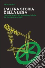 L'altra storia della Lega. I percorsi segreti del federalismo in Italia dal dopoguerra ad oggi libro