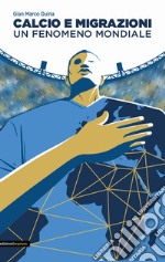 Calcio e migrazioni. Un fenomeno mondiale