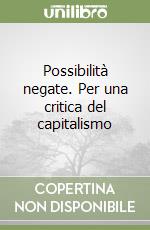 Possibilità negate. Per una critica del capitalismo libro