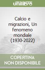 Calcio e migrazioni, Un fenomeno mondiale (1930-2022)