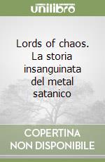 Lords of chaos. La storia insanguinata del metal satanico