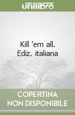 Kill 'em all. Ediz. italiana libro