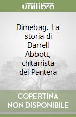 Dimebag. La storia di Darrell Abbott, chitarrista dei Pantera