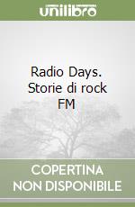 Radio Days. Storie di rock FM libro