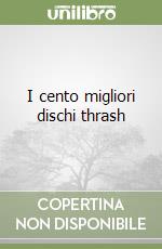 I cento migliori dischi thrash libro