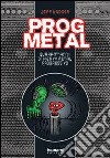 Prog metal. Quarant'anni di heavy metal progressivo libro