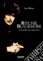 Ritchie Blackmore. La biografia non autorizzata libro