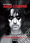 Alice Cooper... welcome to my nightmare... La vita del re dello shock rock libro di Thompson Dave