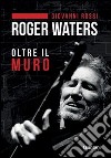 Roger Waters. Oltre il muro libro