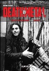 Death by Metal. La storia di Chuck Schuldiner e dei Death libro