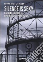 Silence is sexy. L'avanguardia degli Einstürzende Neubauten libro