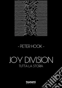 Joy Division. Tutta la storia