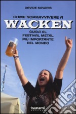 Come sopravvivere a Wacken. Guida al festival metal più importante del mondo