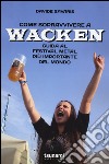 Come sopravvivere a Wacken. Guida al festival metal più importante del mondo libro