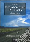 Il viaggiatore fantasma. Un anno in moto per ritrovare la vita libro