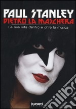 Dietro la maschera. La mia vita dentro e oltre la musica libro