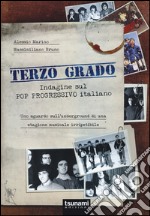 Terzo grado. Indagine sul pop progressivo italiano. Uno sguardo sull'underground di una stagione musicale irripetibile libro