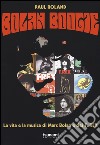 Bolan Boogie. La vita e la musica di Marc Bolan e dei T. Rex libro di Roland Paul