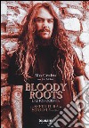 Bloody Roots. L'autobiografia. Dai Sepultura ai Soulfly e oltre libro