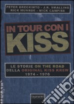 In tour con i Kiss. Le storie on the road della Original Kiss Krew. (1974-1976). Ediz. illustrata libro