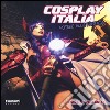 Cosplay Italia. Potere alla fantasia. Ediz. illustrata libro