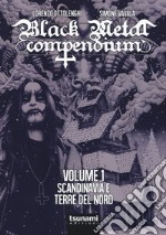 Black metal compendium. Guida all'ascolto in 100 dischi. Vol. 1: Scandinavia e terre del Nord