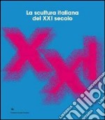 La scultura italiana del XXI secolo. Ediz. italiana e inglese