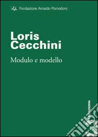 Loris Cecchini. Modulo e modello. Ediz. illustrata