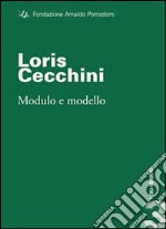 Loris Cecchini. Modulo e modello. Ediz. illustrata